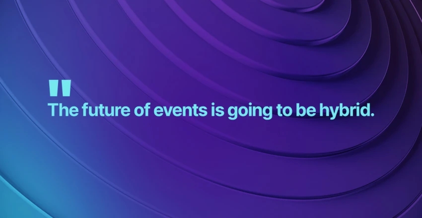 The future of events is going to be hybrid.